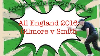 All England 2016 Semi Final Gilmore v Smith [upl. by Fablan155]