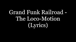 Grand Funk Railroad  The LocoMotion Lyrics HD [upl. by Arytahs579]