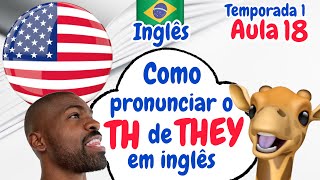 INGLÊS  Aula 18 Como pronunciar o TH de THEY [upl. by Akeinahs]