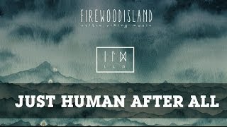 Firewoodisland  Just Human After All [upl. by Rramahs]