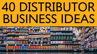 40 Distributor BUSINESS IDEAS to Start your Own Business [upl. by Mayworm]