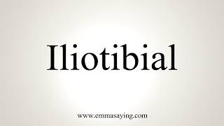 How To Pronounce Iliotibial [upl. by Aerdnas]