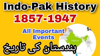 History of India and Pakistan 1857 to 1947 all Important events  18571947 ہندستان کی تاریخ [upl. by Towne]