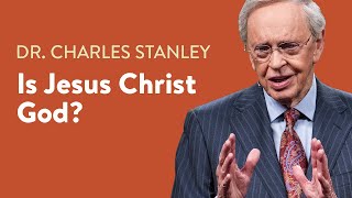 Is Jesus Christ God – Dr Charles Stanley [upl. by Nisaj]