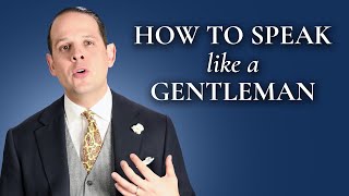 How To Speak And Sound Like A Gentleman  Gentlemans Gazette [upl. by Erleena]