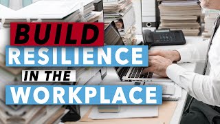 How To Build Resilience In The Workplace [upl. by Kcid736]