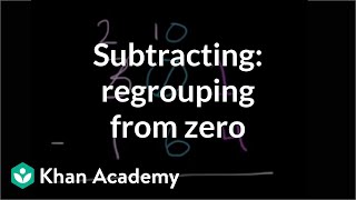 Subtracting Regrouping from zero  Addition and subtraction  Arithmetic  Khan Academy [upl. by Palgrave]