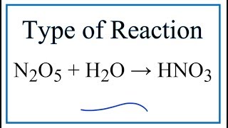 Type of Reaction for N2O5  H2O  HNO3 [upl. by Hamlen818]