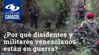 ¿Por qué disidentes colombianos y militares venezolanos antes aliados ahora están en guerra [upl. by Luby]