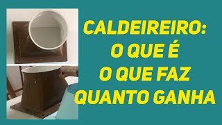 Caldeireiro O que é o que faz e quanto ganha  Mundo da Caldeiraria [upl. by Noitsirhc554]