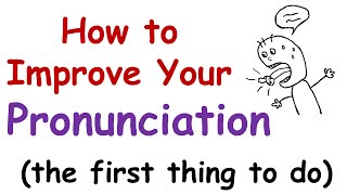 How to Improve Your English Pronunciation The First Thing You Must Do [upl. by Anihs]