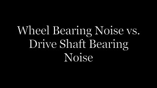 Wheel Bearing Noise VS Drive Shaft Bearing Noise [upl. by Ikeda554]