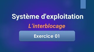 Système dexploitation 2  Interblocage  Exercice 01 [upl. by Phina415]