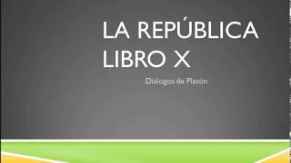 LA REPÚBLICA  LIBRO X  DIÁLOGOS DE PLATÓN [upl. by Jennee]