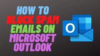 How to Block Spam Emails on Microsoft Outlook [upl. by Auhsoj604]