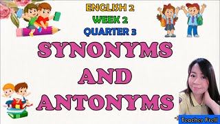 ENGLISH 2 QUARTER 3 WEEK 2  SYNONYMS AND ANTONYMS [upl. by Asilanna873]