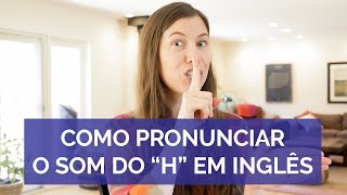 O som do “H” em inglês  Mudo ou não [upl. by Eraste744]