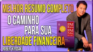 Robert Kiyosaki  Melhor Resumo COMPLETO do Livro Pai Rico Pai Pobre O caminho LIBERDADE FINANCEIRA [upl. by Goldarina]