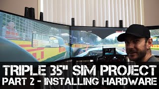 Triple 35quot Screen Sim Rig Project  Part 2  Installing the Hardware [upl. by Aidua]