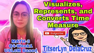 Visualizes Represents and CONVERTS TIME MEASURE  Math3  Q4 Week1  TitserLyn DelaCruz [upl. by Coleen]