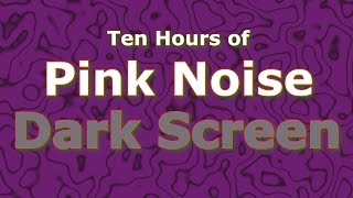 Pink Noise Ten Hours  The Classic Now in Dark Screen [upl. by Merridie]