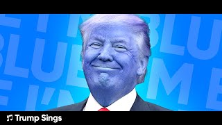 Donald Trump Sings Im Blue [upl. by Buller549]