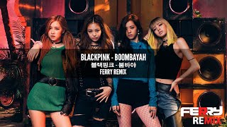 BLACKPINK  Boombayah Ferry Remix [upl. by Lleroj]