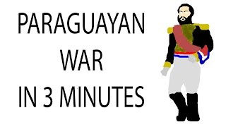 Paraguayan War  3 Minute History [upl. by Ahsyekal]