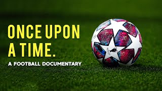 Once Upon A Time  A Football Documentary [upl. by Chalmers]