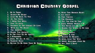 Christian Country Gospel  Beautiful Collection by Lifebreakthrough [upl. by Arocet542]