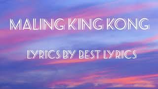 Maling Kingkong Lyrics [upl. by Elleina929]