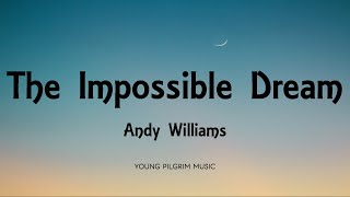 Andy Williams  The Impossible Dream Lyrics [upl. by Oirasor]