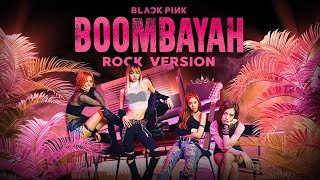 BLACKPINK  BOOMBAYAH Rock Ver [upl. by Nauh]