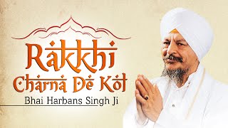 Bhai Harbans Singh Ji Jagadhri Wale  Rakkhi Charna De Kol [upl. by Latton482]