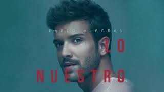 Pablo Alborán  Lo nuestro Audio Oficial [upl. by Suoicserp]