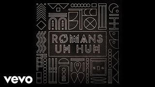 ROMANS  Uh Huh Audio [upl. by Katy346]