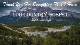 100 Christian Country Gospel Songs  Thank You For Everything That I Have by Lifebreakthrough [upl. by Inama349]