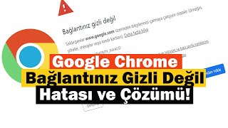 Google Chrome Bağlantınız Gizli Değil Hatası ve Çözümü [upl. by Anat450]