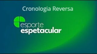 Cronologia Reversa Esporte Espetacular [upl. by Oyr]