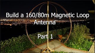 Build a 16080 Meter Magnetic Loop Antenna  Part 1 [upl. by Byrd913]