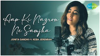 Aap Ki Nazron Ne Samjha  Jonita Gandhi FT Keba Jeremiah  Official Cover Song [upl. by Harold790]