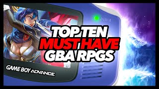 Top Ten Must Have GBA RPGs [upl. by Wallace678]