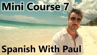 Learn Spanish With Paul  Mini Course 7 [upl. by Betta]