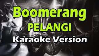 BOOMERANG  PELANGI Karaoke Version [upl. by Suzette]