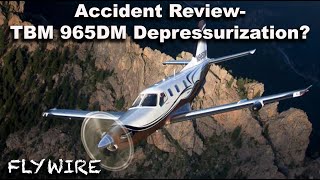 Accident Review TBM 965DM Depressurization Disaster [upl. by Tegdig70]