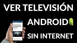 ¿Cómo Ver Televisión en Android SIN Internet [upl. by Aneetsyrk]