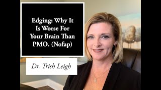 Edging Why It is Worse For Your Brain Than PMO Nofap Motivation with Dr Trish Leigh [upl. by Nwadahs]