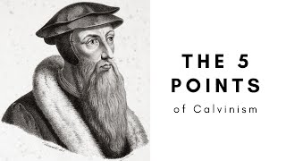 The 5 Points of Calvinism EXPLAINED TULIP [upl. by Imoen]