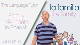 Spanish Vocabulary Family Members  The Language Tutor Lesson 23 [upl. by Hniv]