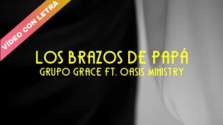 Los Brazos de Papá  Grupo Grace feat Oasis Ministry LETRA [upl. by Ennaimaj]